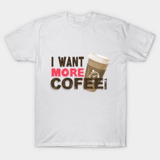 I Want More Coffe - Brown T-Shirt